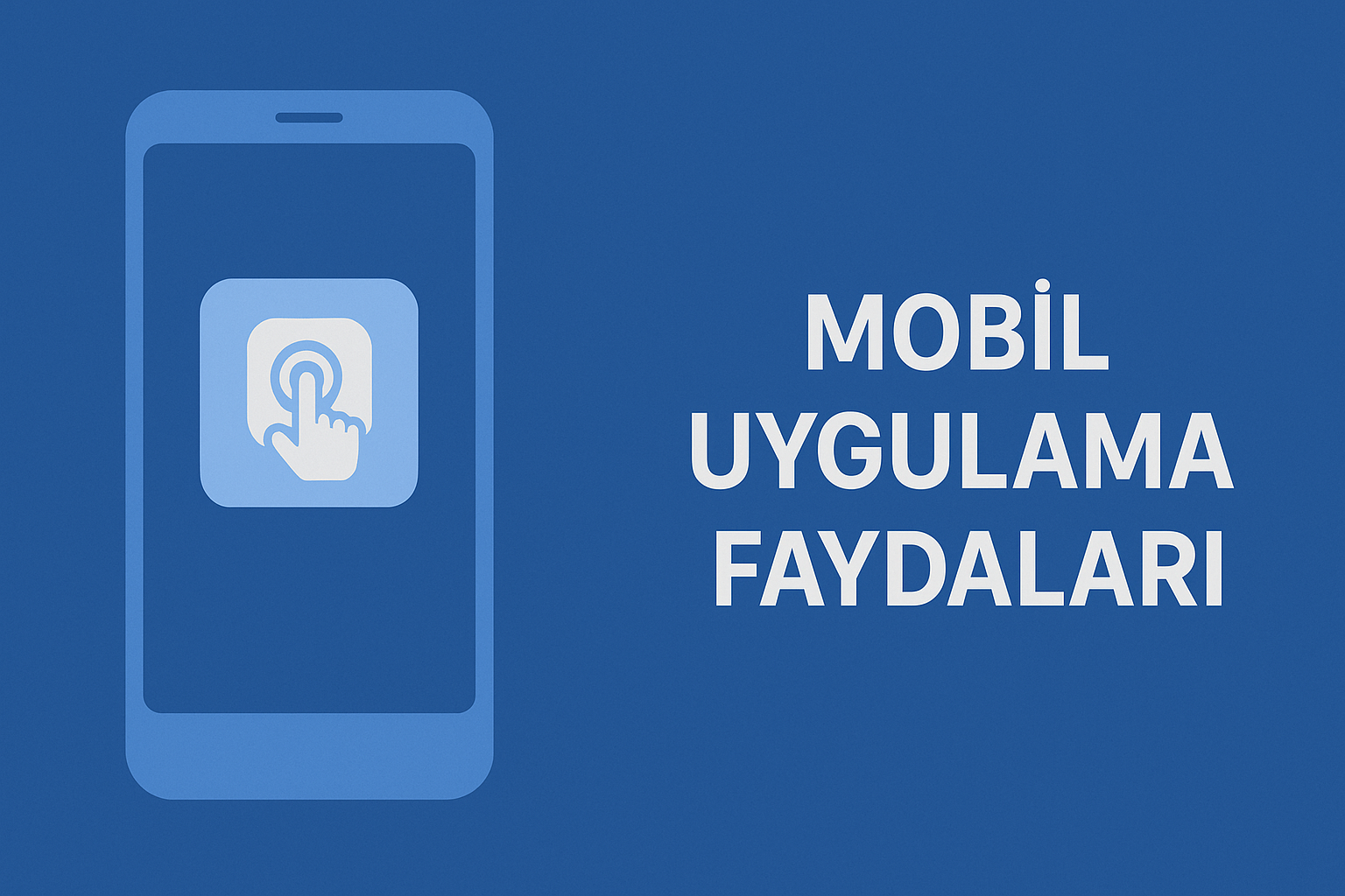 Mobil Uygulamanın Faydaları Nelerdir