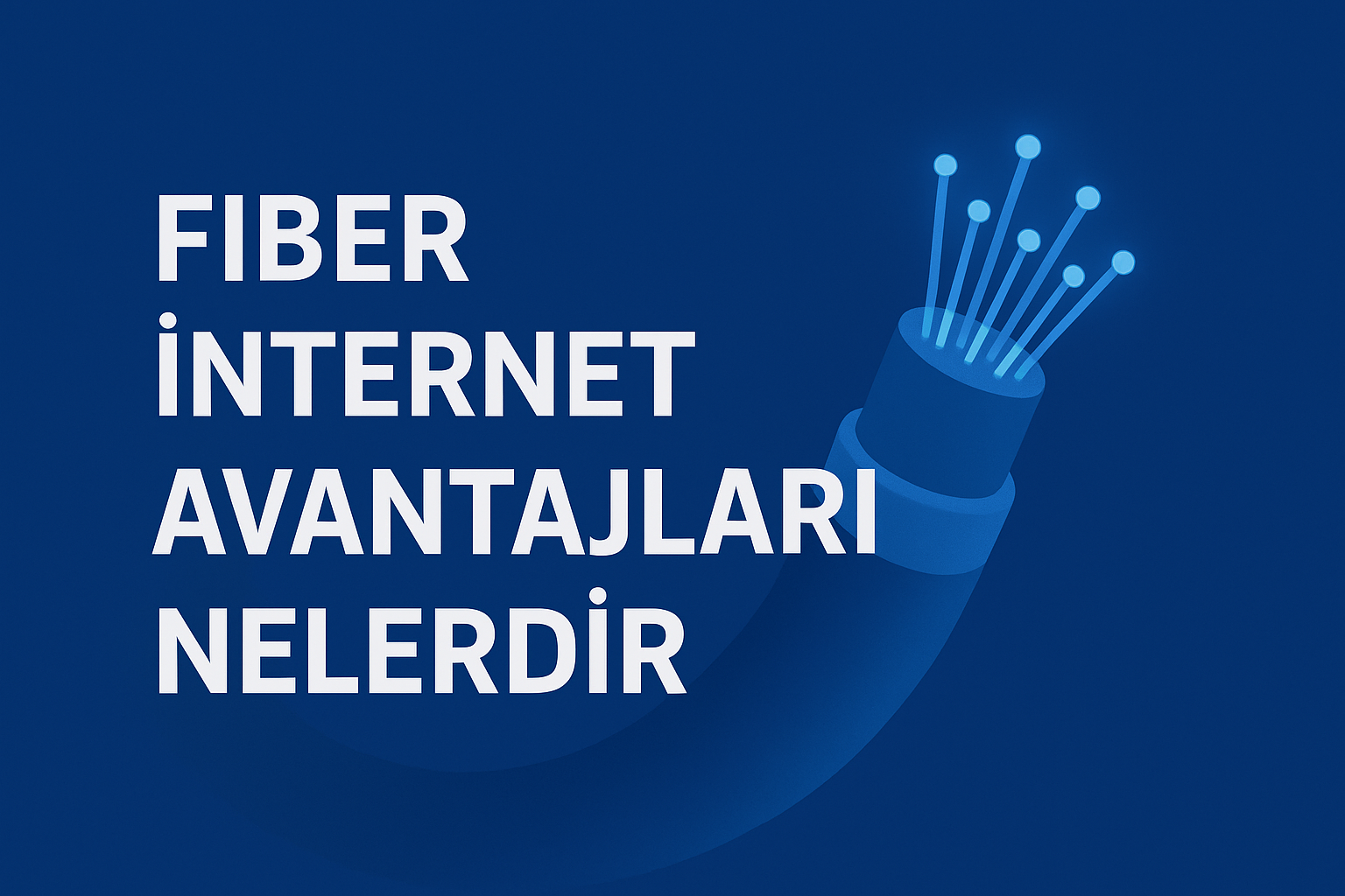 Fiber İnternet Avantajları Nelerdir?