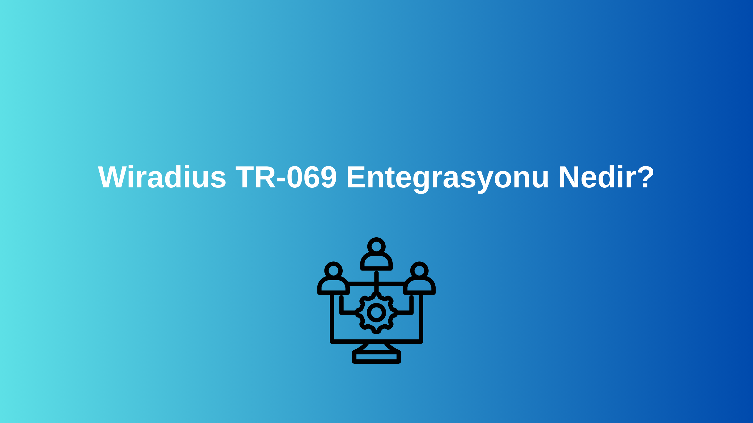 Wiradius TR-069 Entegrasyonu